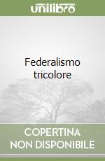 Federalismo tricolore libro