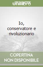 Io, conservatore e rivoluzionario