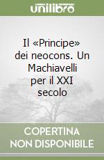 Il «Principe» dei neocons. Un Machiavelli per il XXI secolo