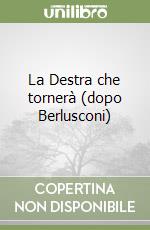 La Destra che tornerà (dopo Berlusconi) libro