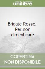Brigate Rosse. Per non dimenticare