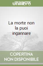 La morte non la puoi ingannare libro