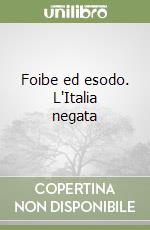 Foibe ed esodo. L'Italia negata libro