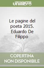 Le pagine del poeta 2015. Eduardo De Filippo libro