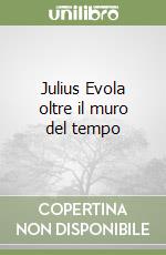 Julius Evola oltre il muro del tempo libro