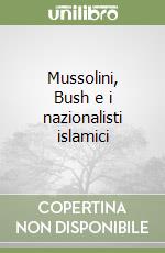 Mussolini, Bush e i nazionalisti islamici libro