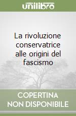 La rivoluzione conservatrice alle origini del fascismo libro