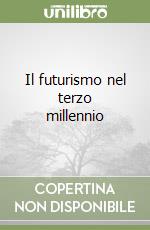 Il futurismo nel terzo millennio libro