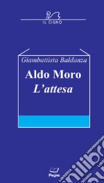 Aldo Moro. L'attesa libro