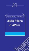 Aldo Moro. L'attesa libro