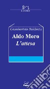 Aldo Moro. L'attesa libro di Baldanza Giambattista