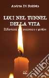 Luci nel tunnel della vita. Riflessioni per conoscere e gestire libro