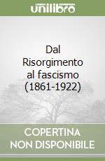 Dal Risorgimento al fascismo (1861-1922) libro