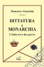 Dittatura e monarchia. L'Italia tra le due guerre libro