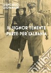 Il signor Tenente parte per l'Albania libro di Giovannini Giancarlo