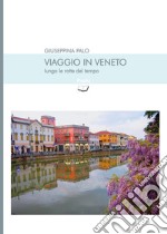 Viaggio in Veneto lungo le rotte del tempo libro