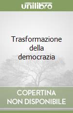 Trasformazione della democrazia libro