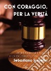 Con coraggio per la verità. Storie pubbliche e private di un magistrato coraggioso libro di Sorbello Sebastiano