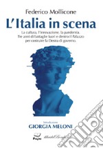 L'Italia in scena. La cultura, l'innovazione, la pandemia. Tre anni di battaglie fuori e dentro il Palazzo per costruire la Destra di governo libro