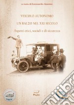 Veicolo autonomo, un balzo nel XXI secolo. Aspetti etici, sociali e di sicurezza libro