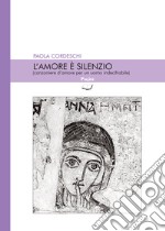 L'amore è silenzio (canzoniere d'amore per un uomo indecifrabile)