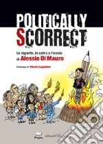 Politically scorrect. Le vignette, la satira e l'eresia libro