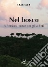 Nel bosco. Riflessioni con e per gli alberi libro