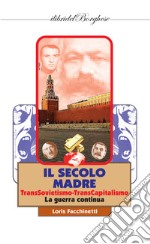 Il secolo madre. TransSovietismo-TransCapitalismo. La guerra continua