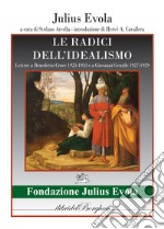 Le radici dell'idealismo. Lettera a Benedetto Croce 1925-1933 e a Giovanni gentile 1927-1929 libro