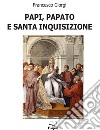 Papi, papato e santa inquisizione libro di Giorgi Francesco