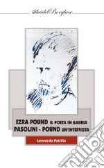 Ezra Pound i poeta in gabbia. Pasolini -Pound un'intervista libro