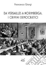 Da Versailles a Norimberga. I crimini democratici libro