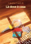 Là dove è casa libro