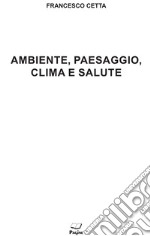 Ambiente, paesaggio, clima e salute libro