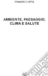 Ambiente, paesaggio, clima e salute libro