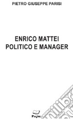 Enrico Mattei politico e manager