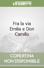 Fra la via Emilia e Don Camillo libro