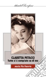 Claretta Petacci. Tutto si è compiuto su di me libro