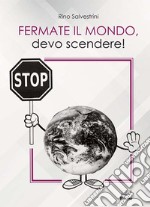 Fermate il mondo, devo scendere!