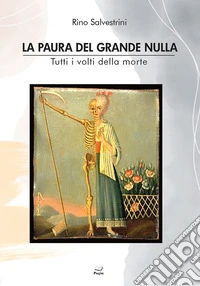 La paura del grande nulla. Tutti i volti della morte libro