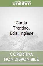 Garda Trentino. Ediz. inglese libro