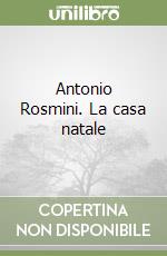 Antonio Rosmini. La casa natale libro