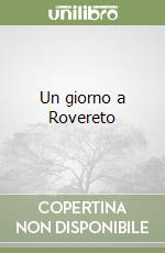 Un giorno a Rovereto