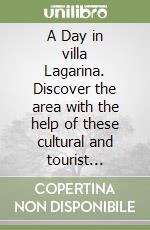 A Day in villa Lagarina. Discover the area with the help of these cultural and tourist itineraries libro