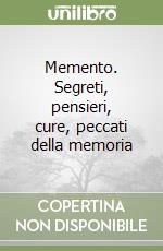 Memento. Segreti, pensieri, cure, peccati della memoria