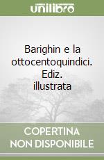 Barighin e la ottocentoquindici. Ediz. illustrata