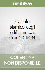 Calcolo sismico degli edifici in c.a. Con CD-ROM