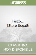 Terzo... Ettore Bugatti