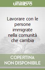 Lavorare con le persone immigrate nella comunità che cambia