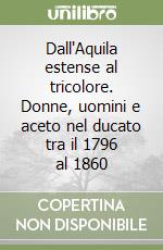 Dall'Aquila estense al tricolore. Donne, uomini e aceto nel ducato tra il 1796 al 1860